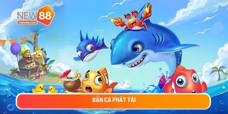 Bắn cá phát tài