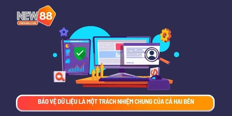 Bảo vệ dữ liệu là một trách nhiệm chung của cả hai bên.