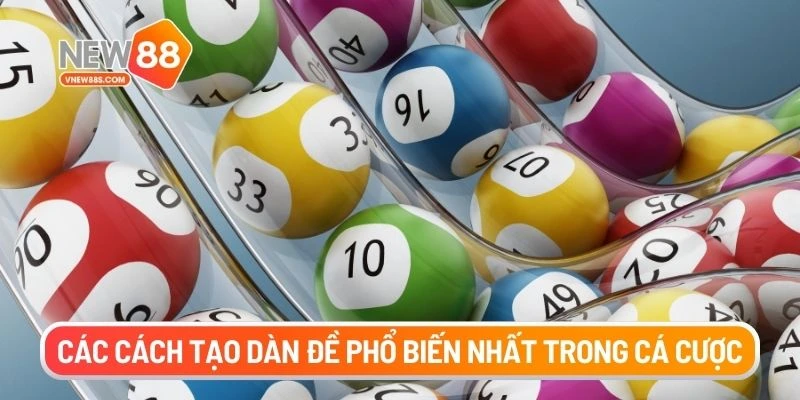 Các cách tạo dàn đề phổ biến nhất trong cá cược