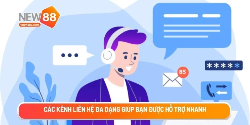 Các kênh liên hệ đa dạng giúp bạn được hỗ trợ nhanh