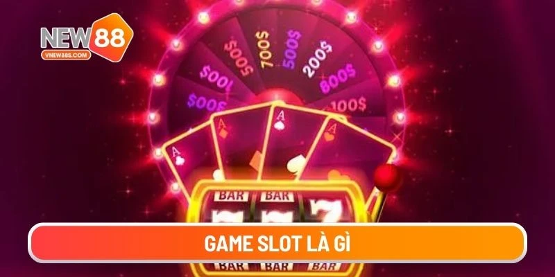 Game slot là gì
