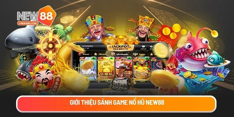 Giới thiệu sảnh game nổ hũ New88