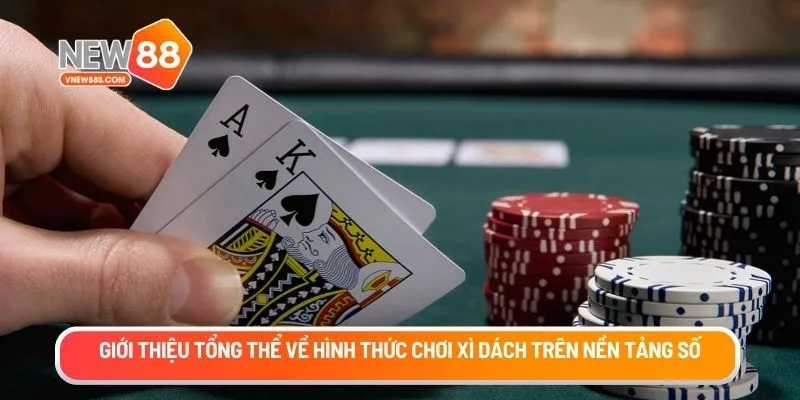 Giới thiệu tổng thể về hình thức chơi Xì dách trên nền tảng số