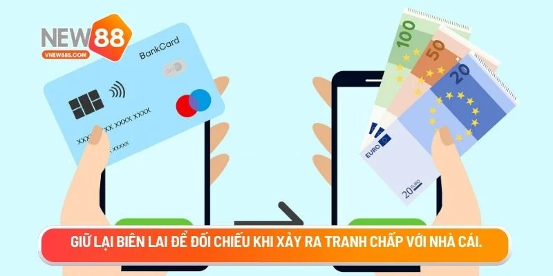 Giữ lại biên lai để đối chiếu khi xảy ra tranh chấp với nhà cái