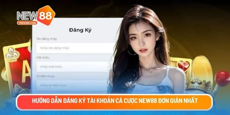 Hướng dẫn đăng ký tài khoản cá cược New88 đơn giản nhất