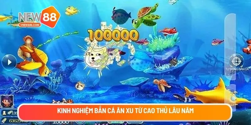 Kinh nghiệm bắn cá ăn xu từ cao thủ lâu năm