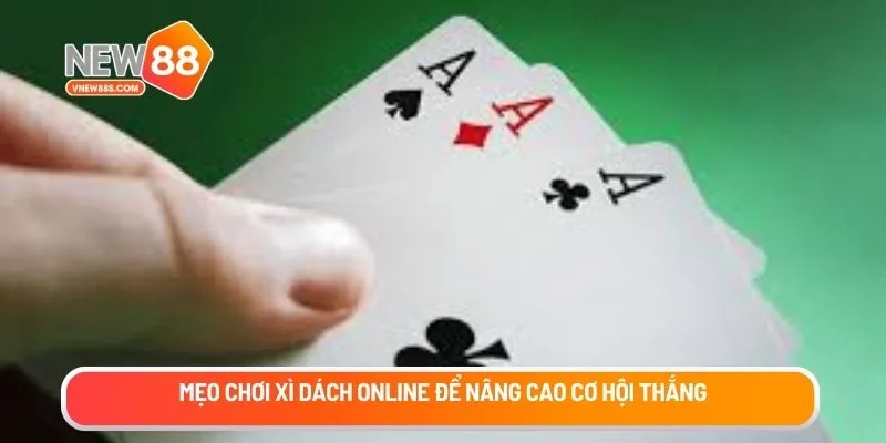 Mẹo chơi Xì dách online để nâng cao cơ hội thắng
