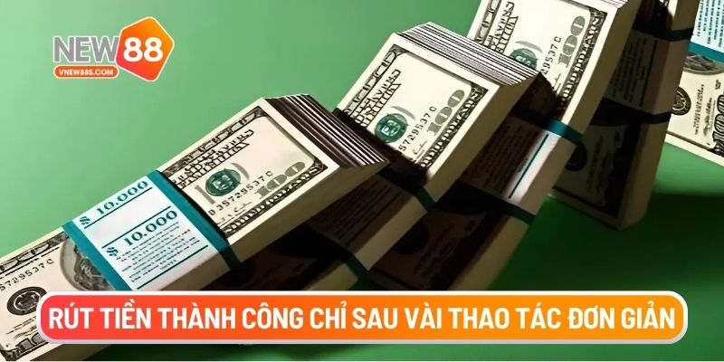Rút tiền thành công chỉ sau vài thao tác đơn giản